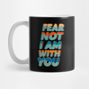 FEAR NOT I AM WITH YOU Mug